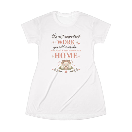Home Is the Most Important Work T-Shirt Dress — Cozy Mom & Homemaker Quote Dress