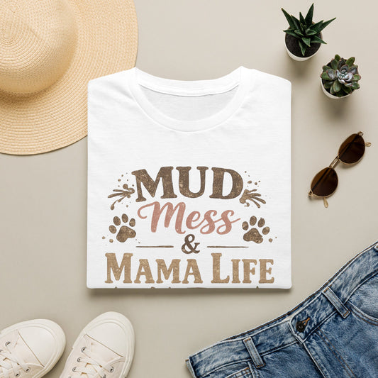 Mama Life Tee — "Mud, Mess & Mama Life" Graphic T-Shirt