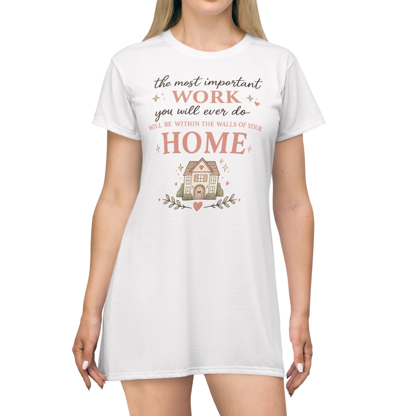 Home Is the Most Important Work T-Shirt Dress — Cozy Mom & Homemaker Quote Dress
